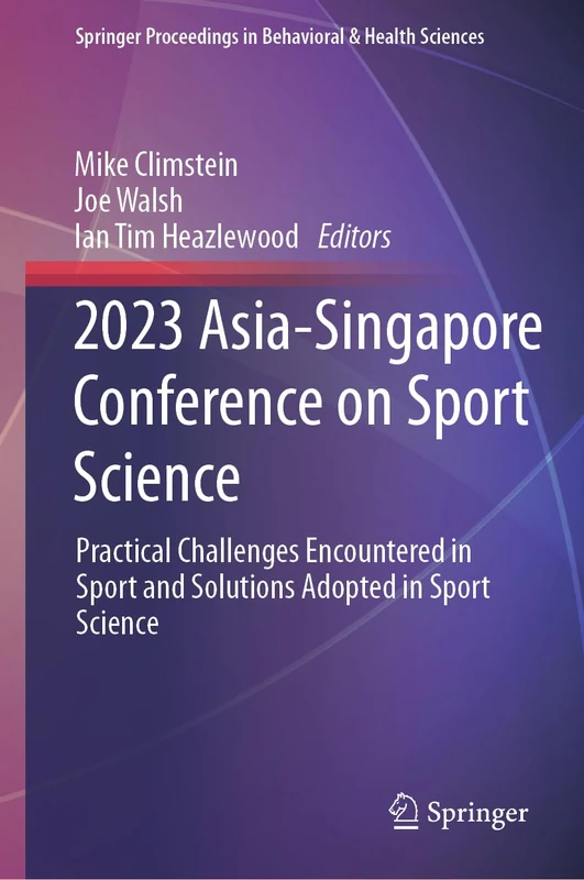 2023 Asia-Singapore Conference on Sport Science: Practical Challenges Encountered in Sport and Solutions Adopted in Sport Science (Springer Proceedings in Behavioral & Health Sciences)