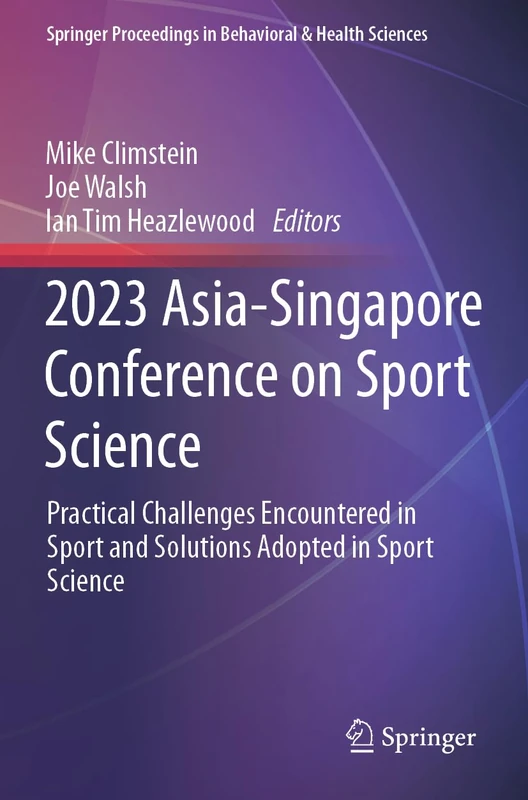 2023 Asia-Singapore Conference on Sport Science: Practical Challenges Encountered in Sport and Solutions Adopted in Sport Science (Springer Proceedings in Behavioral & Health Sciences)