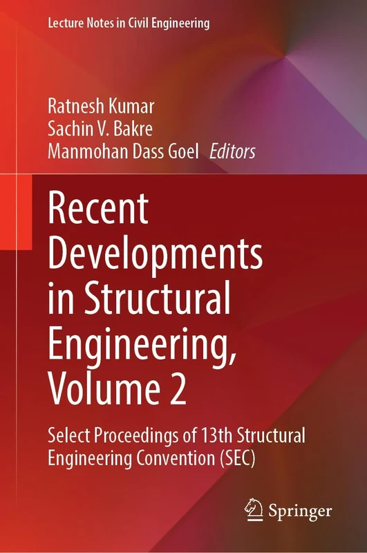 Recent Developments in Structural Engineering, Volume 2: Select Proceedings of 13th Structural Engineering Convention (SEC): 543 (Lecture Notes in Civil Engineering, 543)