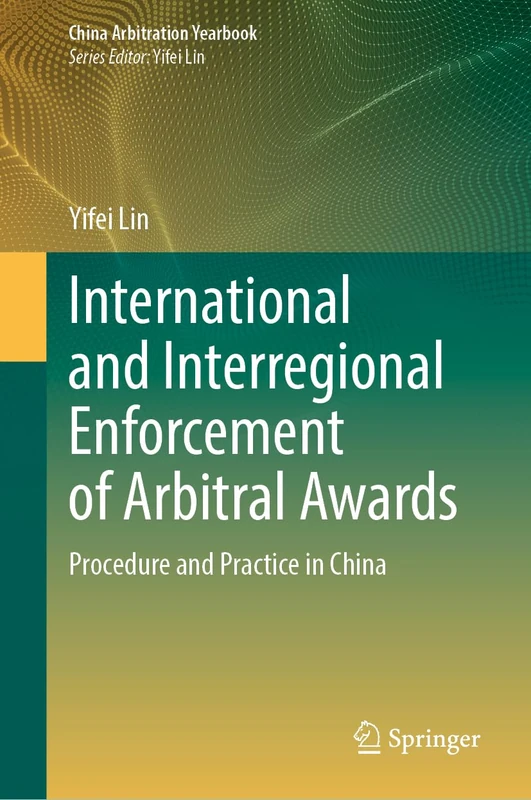 International and Interregional Enforcement of Arbitral Awards: Procedure and Practice in China (China Arbitration Yearbook)