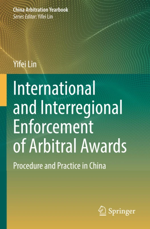 International and Interregional Enforcement of Arbitral Awards: Procedure and Practice in China (China Arbitration Yearbook)