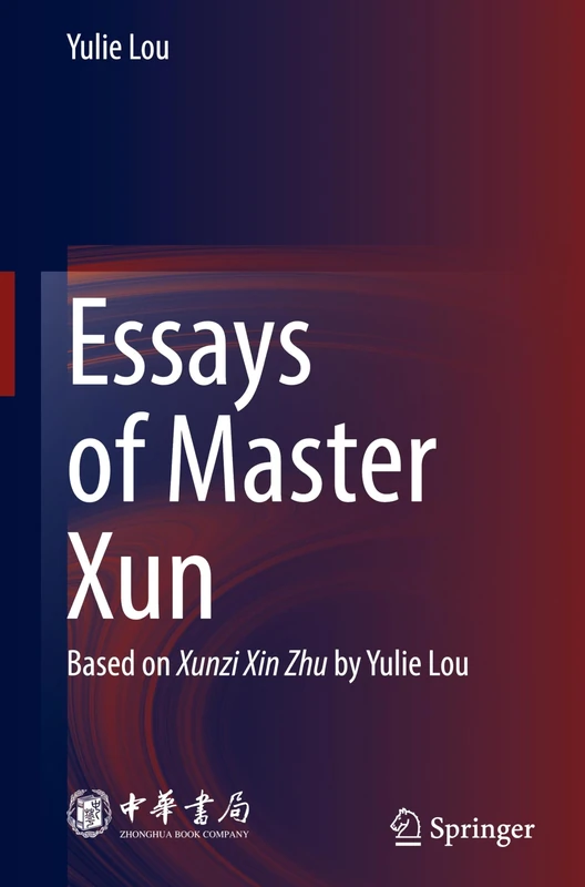 Essays of Master Xun: Based on Xunzi Xin Zhu by Yulie Lou