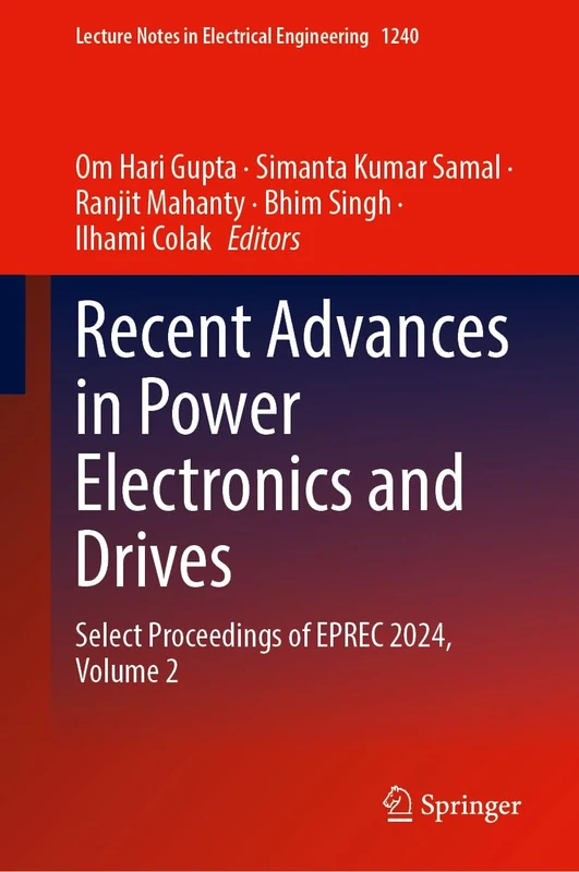 Recent Advances in Power Electronics and Drives: Select Proceedings of EPREC 2024, Volume 2: 1240 (Lecture Notes in Electrical Engineering, 1240)