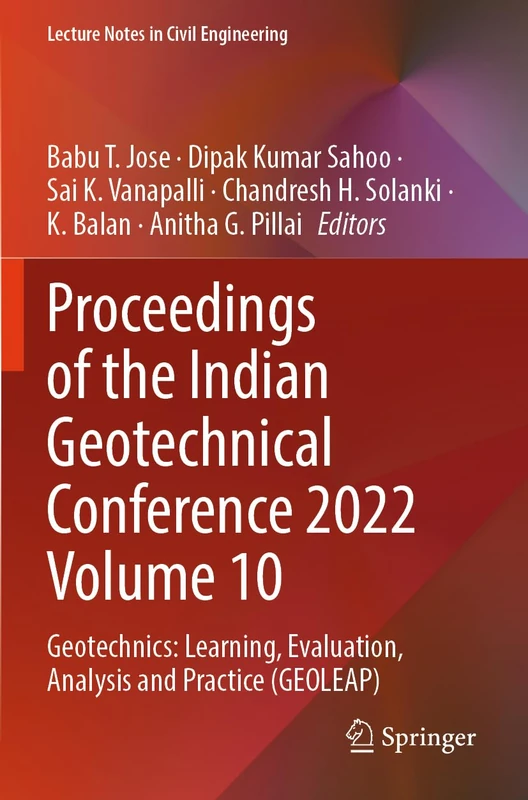 Proceedings of the Indian Geotechnical Conference 2022 Volume 10: Geotechnics: Learning, Evaluation, Analysis and Practice (GEOLEAP) (Lecture Notes in Civil Engineering, 538)