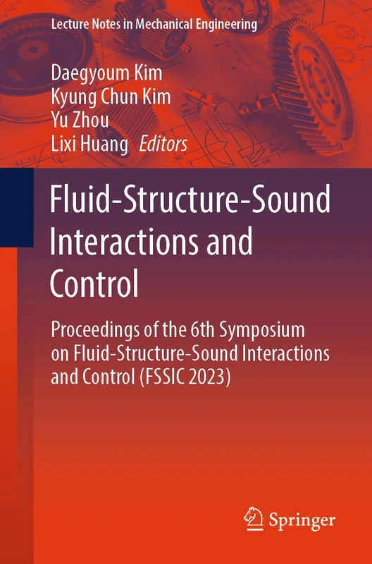 Fluid-Structure-Sound Interactions and Control: Proceedings of the 6th Symposium on Fluid-Structure-Sound Interactions and Control (FSSIC 2023) (Lecture Notes in Mechanical Engineering)