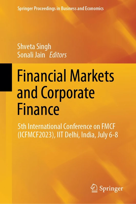Financial Markets and Corporate Finance: 5th International Conference on FMCF (ICFMCF2023), IIT Delhi, India, July 6-8 (Springer Proceedings in Business and Economics)