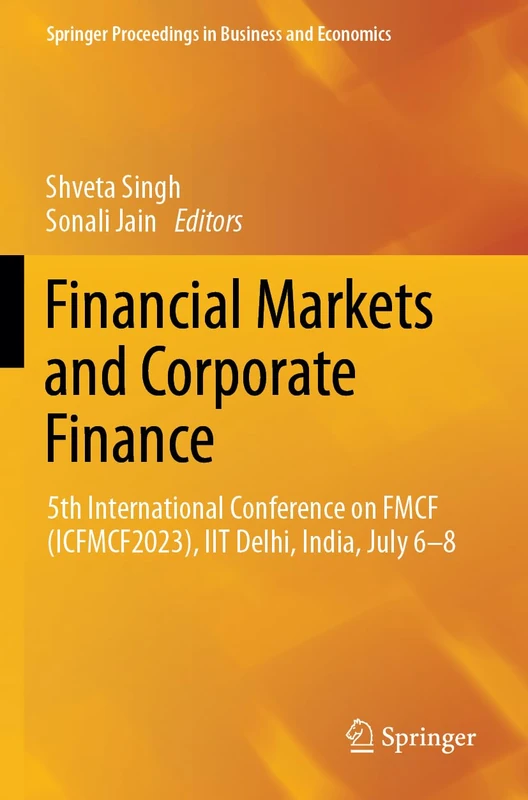 Financial Markets and Corporate Finance: 5th International Conference on FMCF (ICFMCF2023), IIT Delhi, India, July 6-8 (Springer Proceedings in Business and Economics)