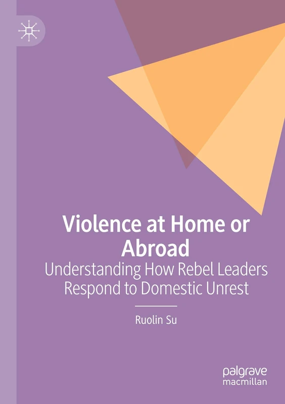 Violence at Home or Abroad: Understanding How Rebel Leaders Respond to Domestic Unrest