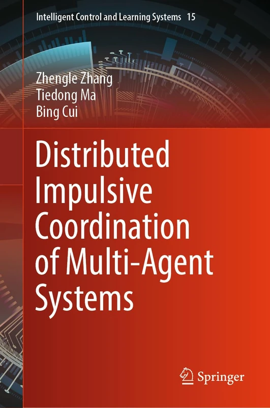 Distributed Impulsive Coordination of Multi-Agent Systems: 15 (Intelligent Control and Learning Systems, 15)