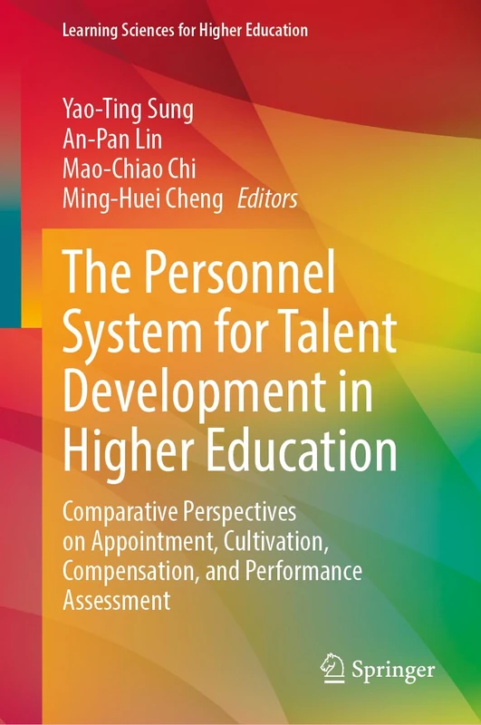 The Personnel System for Talent Development in Higher Education: Comparative Perspectives on Appointment, Cultivation, Compensation, and Performance Assessment