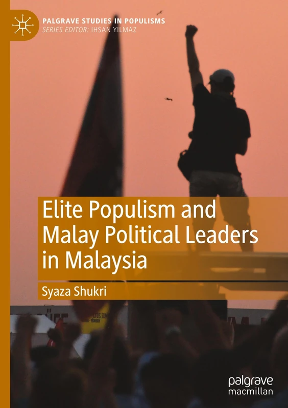 Elite Populism and Malay Political Leaders in Malaysia (Palgrave Studies in Populisms)