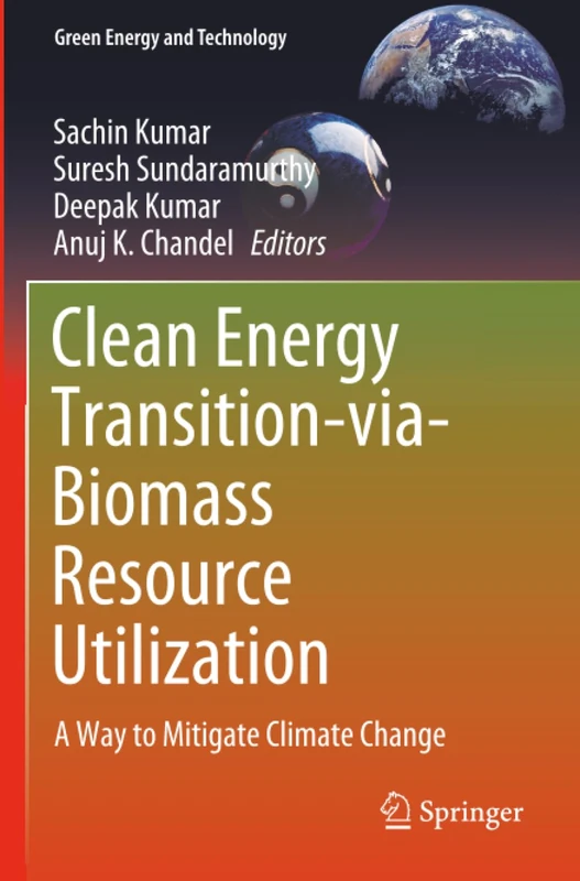 Clean Energy Transition-via-Biomass Resource Utilization: A Way to Mitigate Climate Change (Green Energy and Technology)