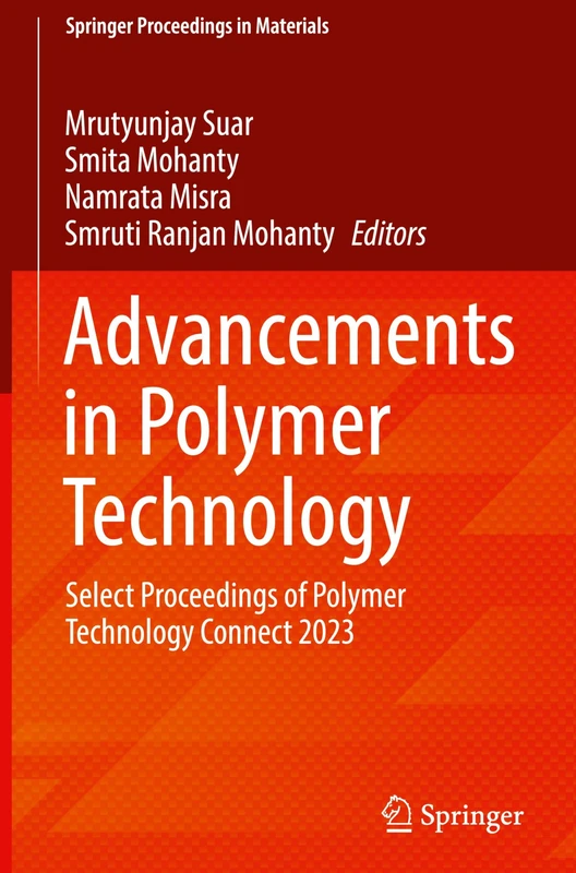 Advancements in Polymer Technology: Select Proceedings of Polymer Technology Connect 2023: 57 (Springer Proceedings in Materials, 57)