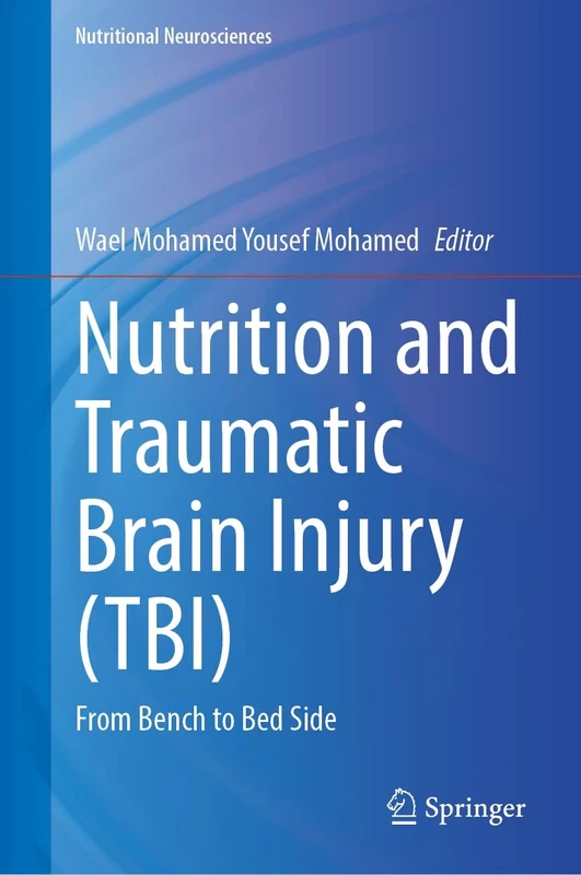 Nutrition and Traumatic Brain Injury (TBI): From Bench to Bedside (Nutritional Neurosciences)