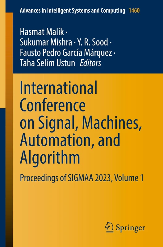 International Conference on Signal, Machines, Automation, and Algorithm: Proceedings of SIGMAA 2023, Volume 1: 1460 (Advances in Intelligent Systems and Computing, 1460)