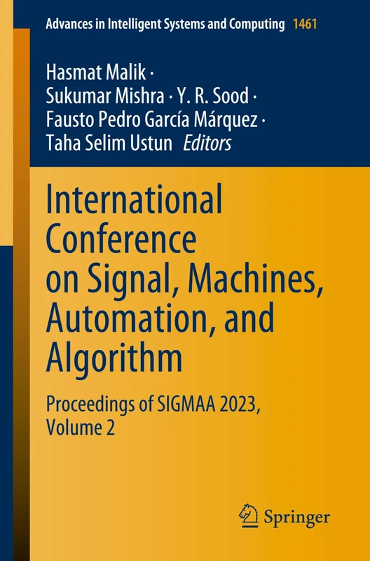 International Conference on Signal, Machines, Automation, and Algorithm: Proceedings of SIGMAA 2023, Volume 2: 1461 (Advances in Intelligent Systems and Computing, 1461)