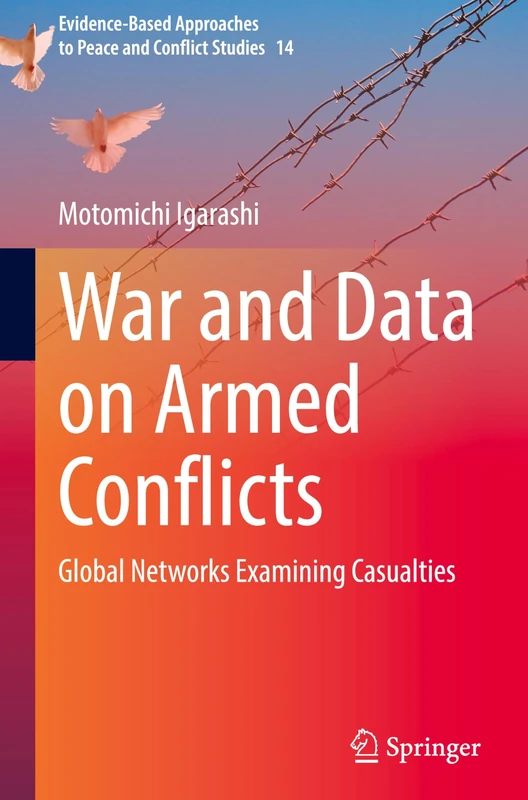 War and Data on Armed Conflicts: Global Networks Examining Casualties: 14 (Evidence-Based Approaches to Peace and Conflict Studies, 14)