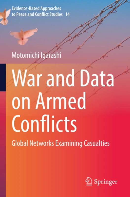 War and Data on Armed Conflicts: Global Networks Examining Casualties (Evidence-Based Approaches to Peace and Conflict Studies)