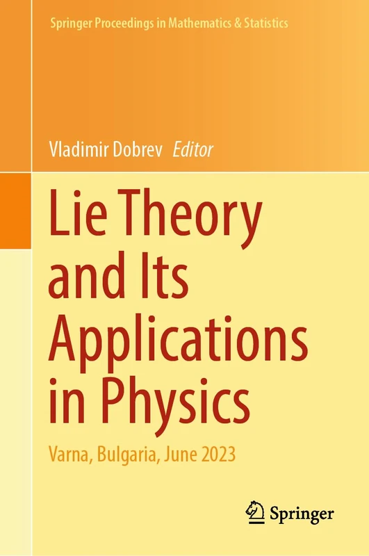 Lie Theory and Its Applications in Physics: Varna, Bulgaria, June 2023: 473 (Springer Proceedings in Mathematics & Statistics, 473)