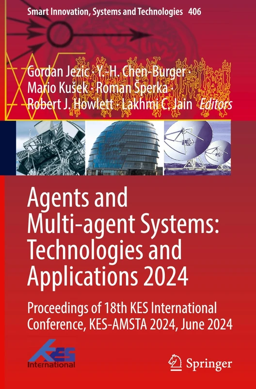 Agents and Multi-agent Systems: Technologies and Applications 2024: Proceedings of 18th KES International Conference, KES-AMSTA 2024, June 2024: 406 (Smart Innovation, Systems and Technologies, 406)