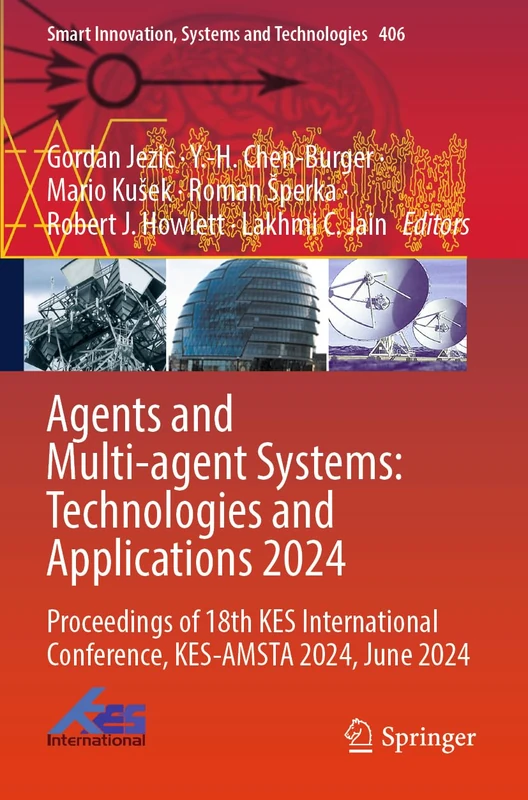 Agents and Multi-agent Systems: Technologies and Applications 2024: Proceedings of 18th KES International Conference, KES-AMSTA 2024, June 2024 (Smart Innovation, Systems and Technologies, 406)