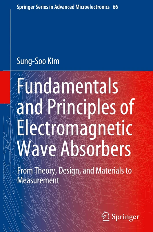 Fundamentals and Principles of Electromagnetic Wave Absorbers: From Theory, Design, and Materials to Measurement: 66 (Springer Series in Advanced Microelectronics, 66)