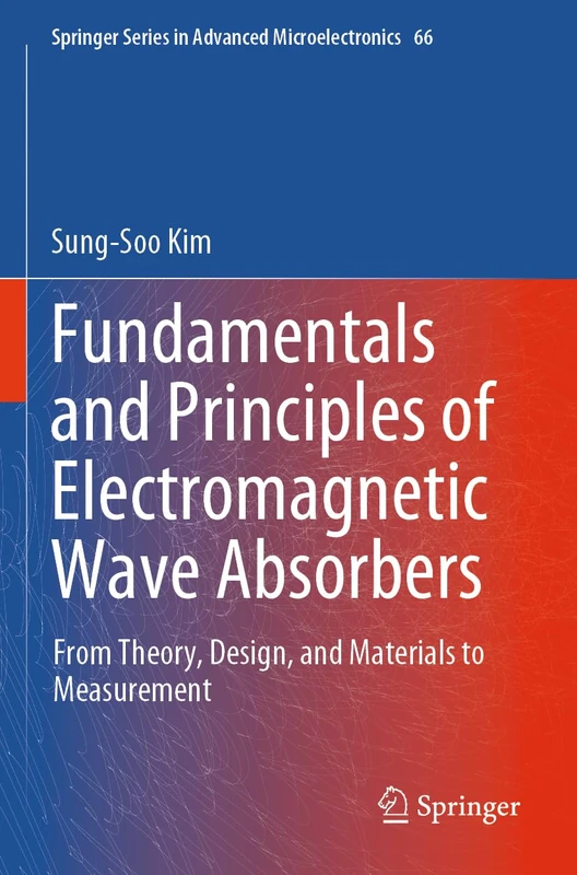 Fundamentals and Principles of Electromagnetic Wave Absorbers: From Theory, Design, and Materials to Measurement (Springer Series in Advanced Microelectronics, 66)