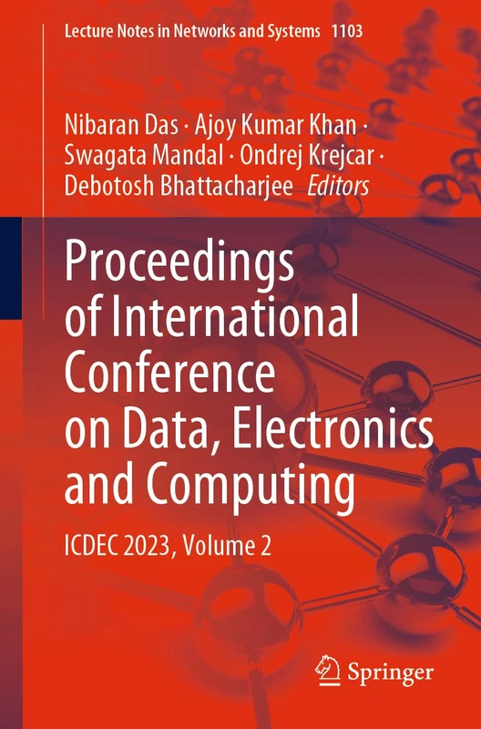 Proceedings of International Conference on Data, Electronics and Computing: ICDEC 2023, Volume 2: 1103 (Lecture Notes in Networks and Systems, 1103)