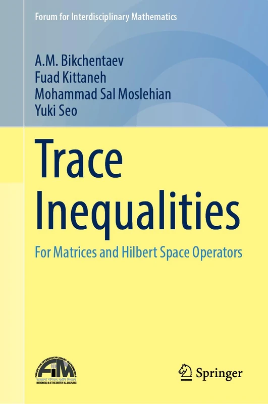 Trace Inequalities: For Matrices and Hilbert Space Operators (Forum for Interdisciplinary Mathematics)
