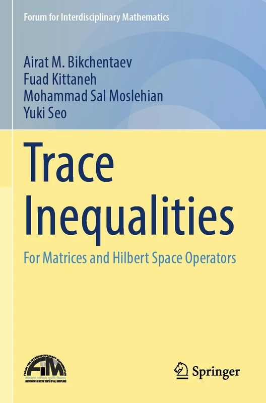 Trace Inequalities: For Matrices and Hilbert Space Operators (Forum for Interdisciplinary Mathematics)