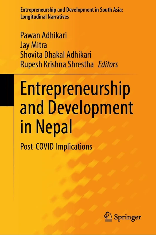 Entrepreneurship and Development in Nepal: Post-COVID Implications (Entrepreneurship and Development in South Asia: Longitudinal Narratives)