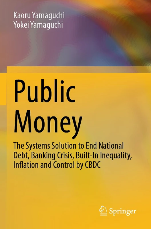 Public Money: The Systems Solution to End National Debt, Banking Crisis, Built-In Inequality, Inflation and Control by CBDC - Image 1