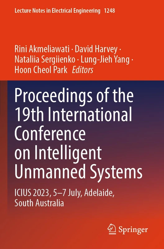 Proceedings of the 19th International Conference on Intelligent Unmanned Systems: ICIUS 2023, 5–7 July, Adelaide, South Australia (Lecture Notes in Electrical Engineering, 1248)