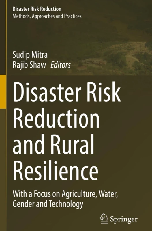 Disaster Risk Reduction and Rural Resilience: With a Focus on Agriculture, Water, Gender and Technology