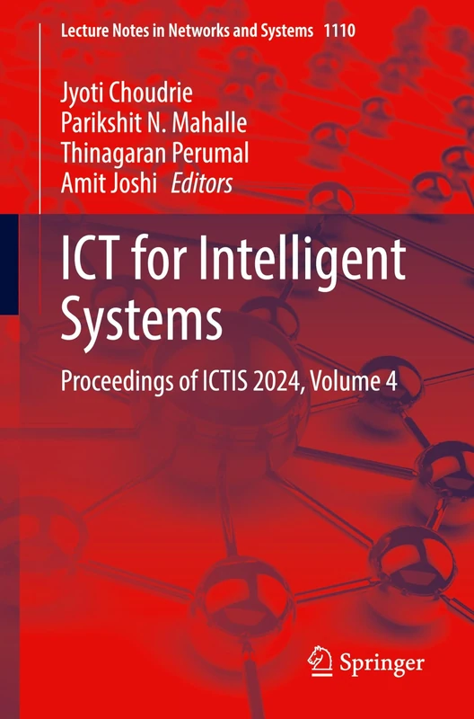 ICT for Intelligent Systems: Proceedings of ICTIS 2024, Volume 4: 1110 (Lecture Notes in Networks and Systems, 1110)