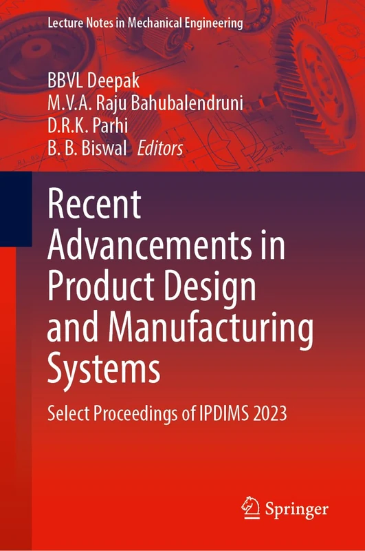 Recent Advancements in Product Design and Manufacturing Systems: Select Proceedings of IPDIMS 2023 (Lecture Notes in Mechanical Engineering)