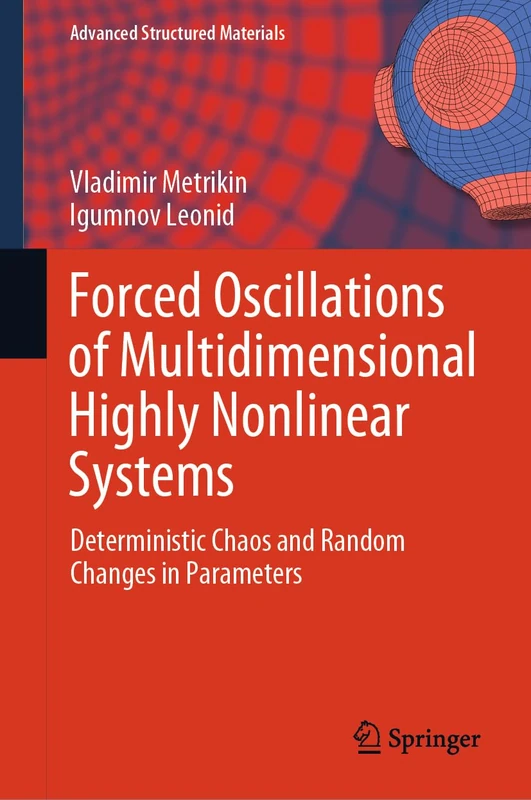Forced Oscillations of Multidimensional Highly Nonlinear Systems: Deterministic Chaos and Random Changes in Parameters: 222 (Advanced Structured Materials, 222)