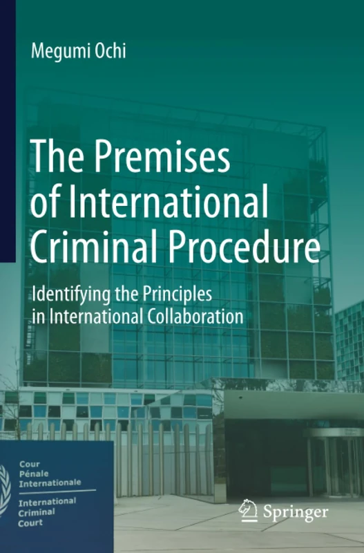 The Premises of International Criminal Procedure: Identifying the Principles in International Collaboration