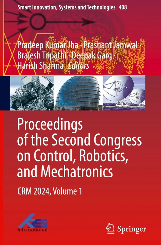 Proceedings of the Second Congress on Control, Robotics, and Mechatronics: CRM 2024, Volume 1: 408 (Smart Innovation, Systems and Technologies, 408)