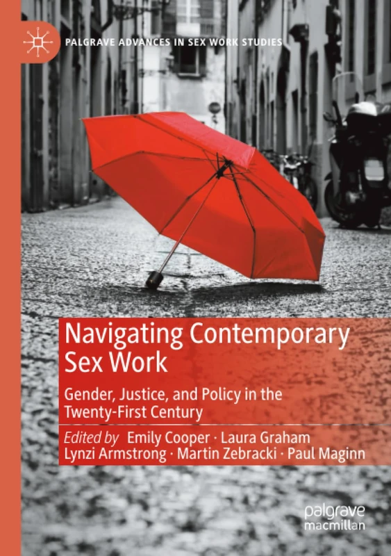 Navigating Contemporary Sex Work: Gender, Justice, and Policy in the Twenty-First Century (Palgrave Advances in Sex Work Studies)