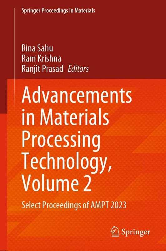 Advancements in Materials Processing Technology, Volume 2: Select Proceedings of AMPT 2023: 58 (Springer Proceedings in Materials, 58)