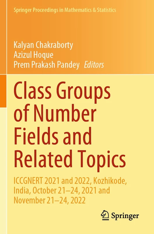Class Groups of Number Fields and Related Topics: ICCGNERT 2021 and 2022, Kozhikode, India, October 21–24, 2021 and November 21–24, 2022 (Springer Proceedings in Mathematics & Statistics, 470)