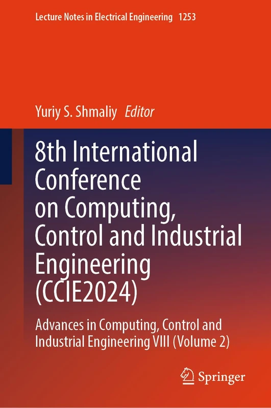 8th International Conference on Computing, Control and Industrial Engineering (CCIE2024): Advances in Computing, Control and Industrial Engineering ... Notes in Electrical Engineering, 1253)
