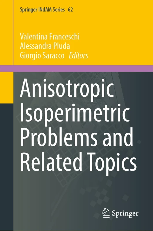 Anisotropic Isoperimetric Problems and Related Topics: 62 (Springer INdAM Series, 62)