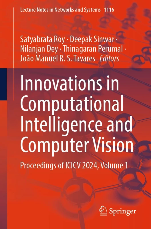 Innovations in Computational Intelligence and Computer Vision: Proceedings of ICICV 2024, Volume 1: 1116 (Lecture Notes in Networks and Systems, 1116)