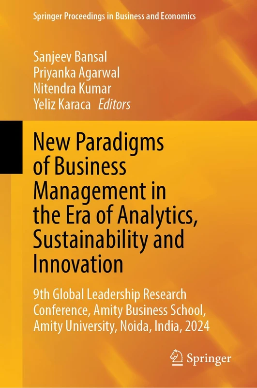 New Paradigms of Business Management in the Era of Analytics, Sustainability and Innovation: 9th Global Leadership Research Conference, Amity Business ... Proceedings in Business and Economics)