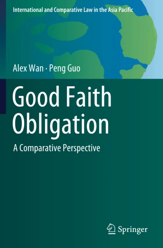 Good Faith Obligation: A Comparative Perspective (International and Comparative Law in the Asia Pacific)