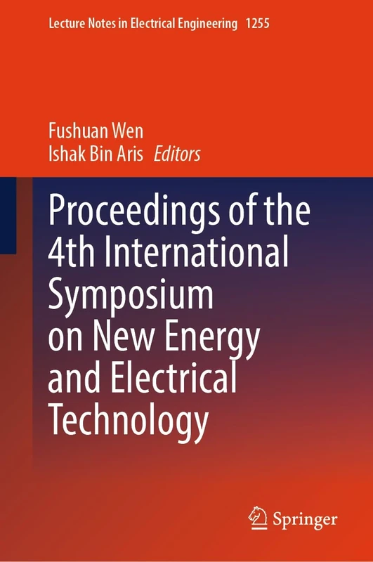 Proceedings of the 4th International Symposium on New Energy and Electrical Technology: 1255 (Lecture Notes in Electrical Engineering, 1255)