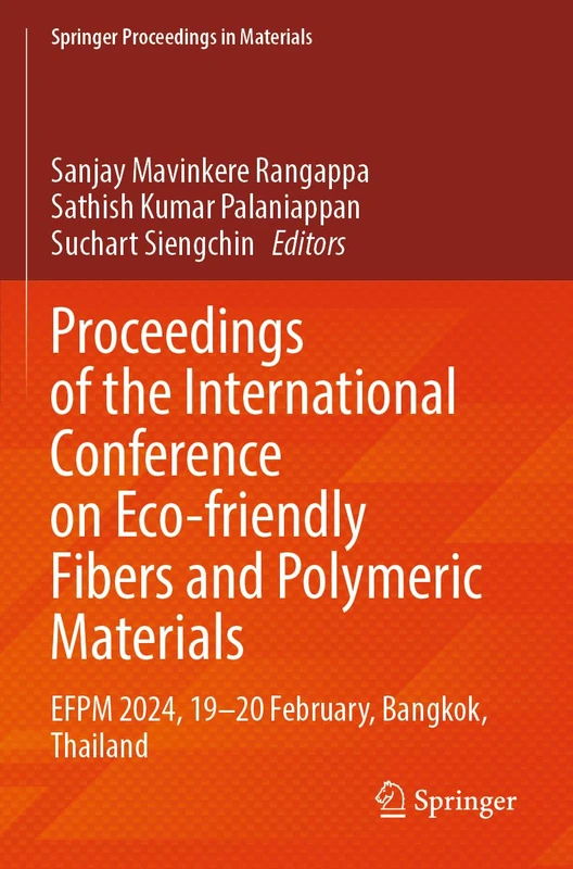 Proceedings of the International Conference on Eco-friendly Fibers and Polymeric Materials: EFPM 2024, 19–20 February, Bangkok, Thailand (Springer Proceedings in Materials, 60)