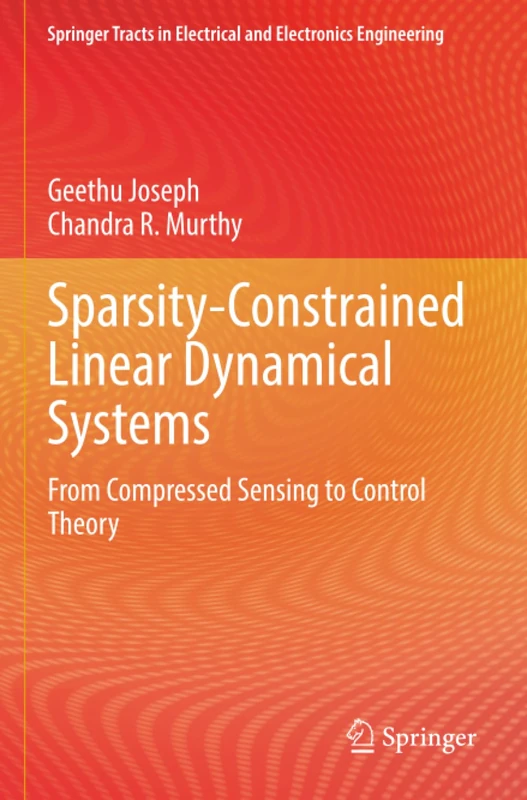 Sparsity-Constrained Linear Dynamical Systems: From Compressed Sensing to Control Theory (Springer Tracts in Electrical and Electronics Engineering)